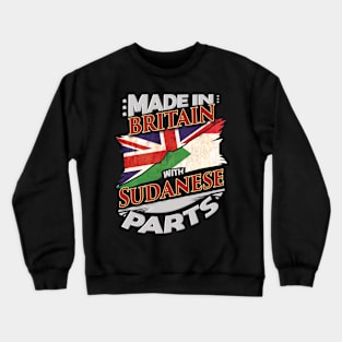 Made In Britain With Sudanese Parts - Gift for Sudanese From Sudan Crewneck Sweatshirt